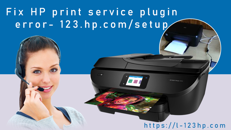 Fix HP print service plugin error- 123.hp.com/setup