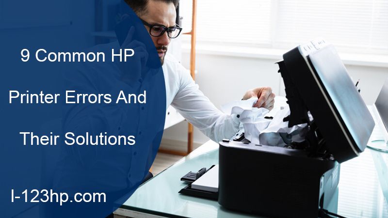 9 Common HP Printer Errors And Their Solutions